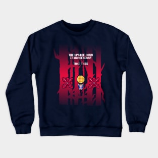 The Upside Down is Dangerous Crewneck Sweatshirt